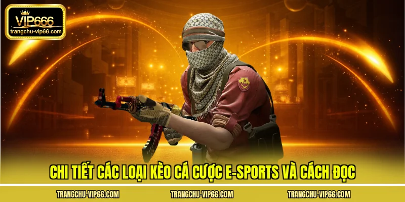 Chi tiết các loại kèo cá cược e-sports và cách đọc