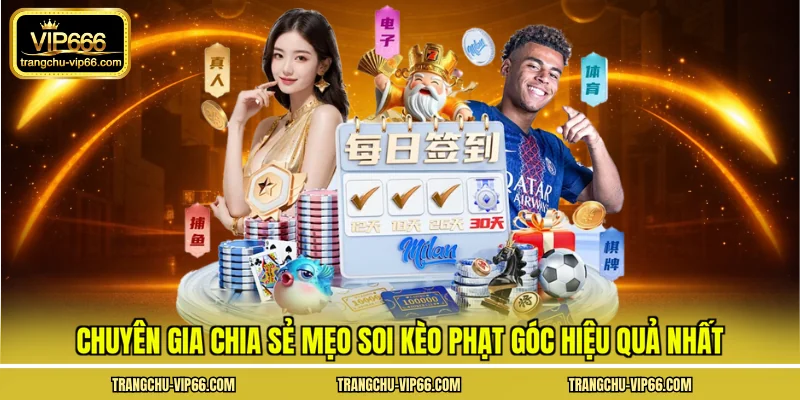 Chuyên gia chia sẻ mẹo soi kèo phạt góc hiệu quả nhất