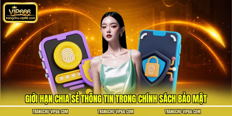 Giới hạn chia sẻ thông tin trong chính sách bảo mật