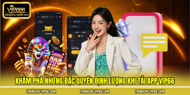 Khám phá những đặc quyền định lượng khi tải app VIP66