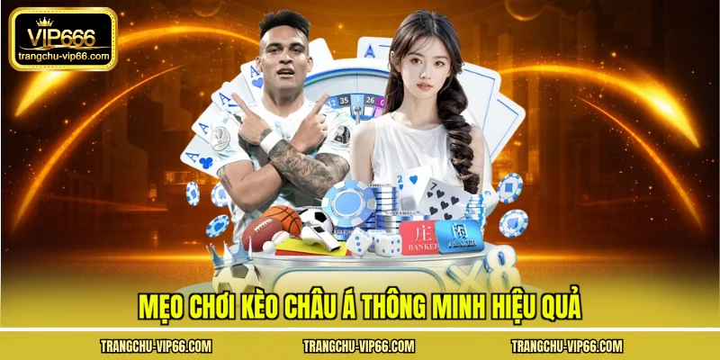 Mẹo chơi kèo châu á thông minh hiệu quả