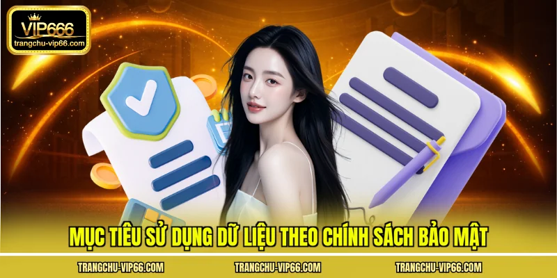 Mục tiêu sử dụng dữ liệu theo chính sách bảo mật