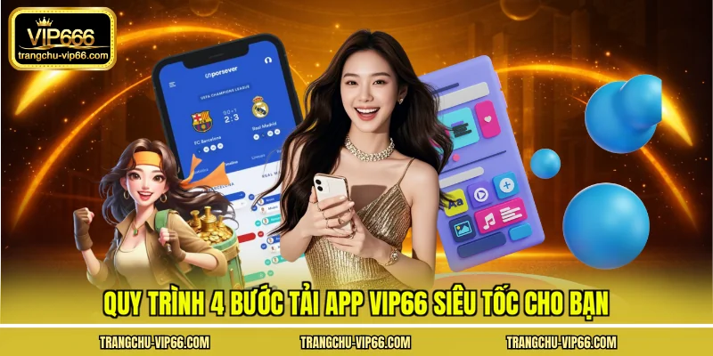 Quy trình 4 bước tải app VIP66 siêu tốc cho bạn