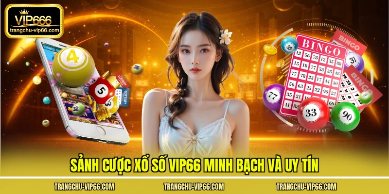 Sảnh cược xổ số VIP66 minh bạch và uy tín