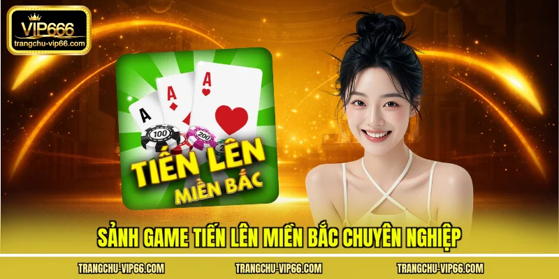 Sảnh game tiến lên miền bắc chuyên nghiệp